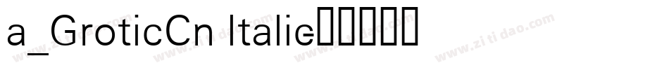 a_GroticCn Italic字体转换
